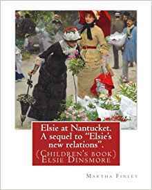 Full Download Elsie at Nantucket: A Sequel to Elsie's New Relations - Martha Finley | PDF