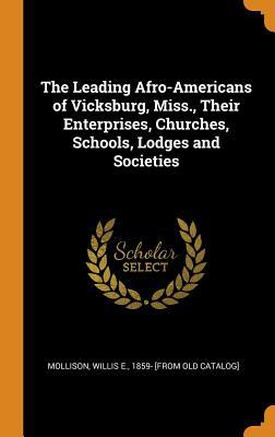 Full Download The Leading Afro-Americans of Vicksburg, Miss., Their Enterprises, Churches, Schools, Lodges and Societies - Willis E. Mollison | ePub