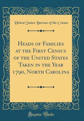 Read Heads of Families at the First Census of the United States Taken in the Year 1790, North Carolina (Classic Reprint) - United States Bureau of the Census file in PDF