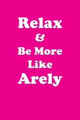 Download Relax & Be More Like Arely Affirmations Workbook Positive Affirmations Workbook Includes: Mentoring Questions, Guidance, Supporting You - Affirmations World | ePub