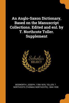Read Online An Anglo-Saxon Dictionary, Based on the Manuscript Collections. Edited and Enl. by T. Northcote Toller. Supplement - Joseph Bosworth | ePub