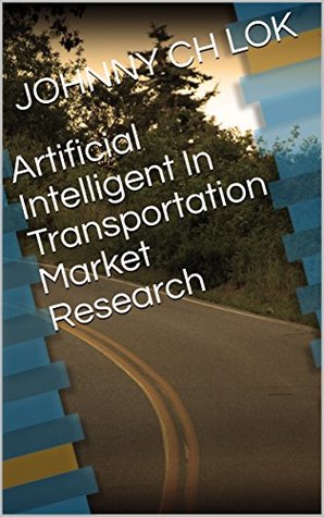Full Download Artificial Intelligent In Transportation Market Research - Johnny C.H. Lok | ePub