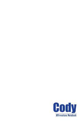 Read Online Cody Affirmations Notebook & Diary Positive Affirmations Workbook Includes: Mentoring Questions, Guidance, Supporting You - Affirmations World file in PDF