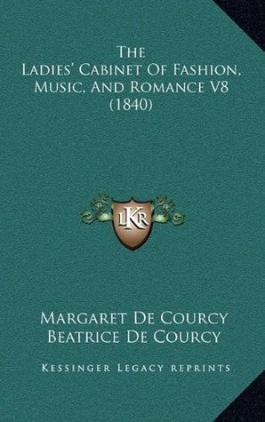 Read Online The Ladies' Cabinet Of Fashion, Music, And Romance V8 (1840) - Margaret De Courcy file in ePub