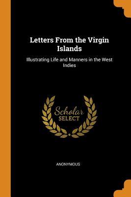 Download Letters from the Virgin Islands: Illustrating Life and Manners in the West Indies - Anonymous | PDF