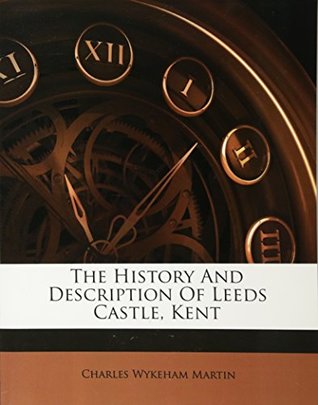Download The History And Description Of Leeds Castle, Kent - Charles Wykeham Martin file in ePub