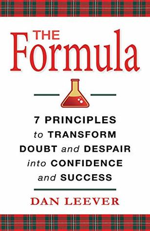 Full Download The Formula: 7 Principles to Transform Doubt and Despair into Confidence and Success - Dan Leever file in PDF