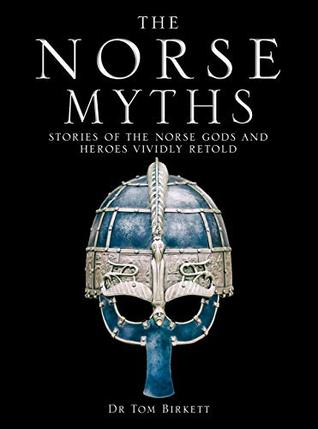 Read The Norse Myths: Stories of The Norse Gods and Heroes Vividly Retold - Dr Tom Birkett | PDF