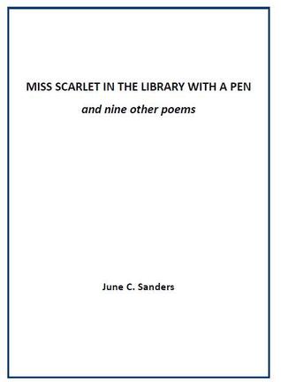 Full Download Miss Scarlet In The Library With A Pen And Nine Other Poems - June C Sanders file in PDF