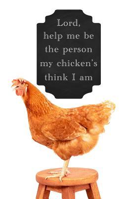 Read Lord Help Me Be the Person My Chickens Think I Am: 120 Pages 6x9 Inch Lined Journal Notebook for Notes and Journaling the Perfect Diary for Chicken Lovers - Little Farm Publishing file in PDF