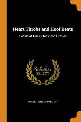 Read Heart Throbs and Hoof Beats: Poems of Track, Stable and Fireside - Walter Butler Palmer | PDF
