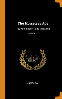 Full Download The Horseless Age: The Automobile Trade Magazine; Volume 11 - Anonymous file in ePub