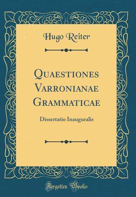 Download Quaestiones Varronianae Grammaticae: Dissertatio Inauguralis (Classic Reprint) - Hugo Reiter | ePub