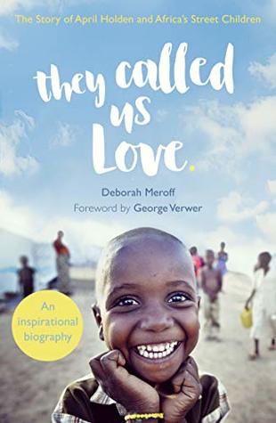 Read They Called Us Love: The Story of April Holden and Africa's Street Children - Deborah Meroff | ePub