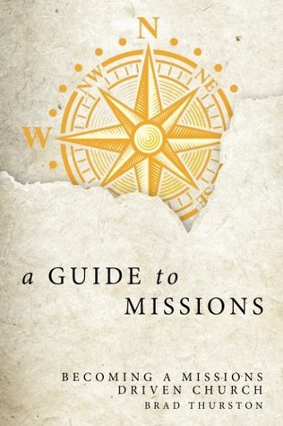Read Online A Guide to Missions: Becoming a Missions-Driven Church - Brad Thurston file in ePub