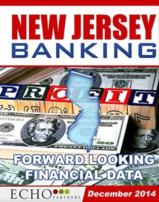 Read Online New Jersey Banking December 2014: Bank Ratings Reports Yearbook: A Geographic Series of Bank Rating Reports on FDIC-Insured Banks Nationwide. - Howard Lothrop | PDF