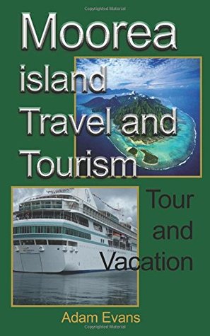 Full Download Moorea island Travel and Tourism: Tour and Vacation - Adam Evans file in ePub