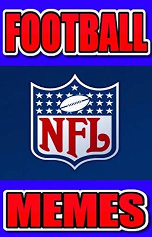 Download Memes: Football Funny Memes From The NFL And More: Football Funny Memes Top Quality Sporting Funz!!! - Memes file in PDF