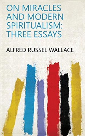 Read On Miracles and Modern Spiritualism: Three Essays - Alfred Russel Wallace file in PDF