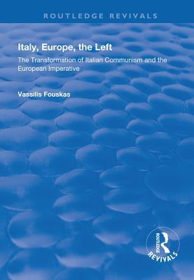Read Italy, Europe, the Left: The Transformation of Italian Communism and the European Imperative - Vassilis Fouskas file in PDF