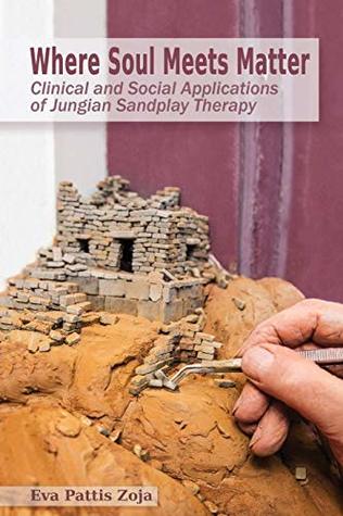 Read Where Soul Meets Matter: Clinical and Social Applications of Jungian Sandplay Therapy - Eva Pattis Zoja file in ePub