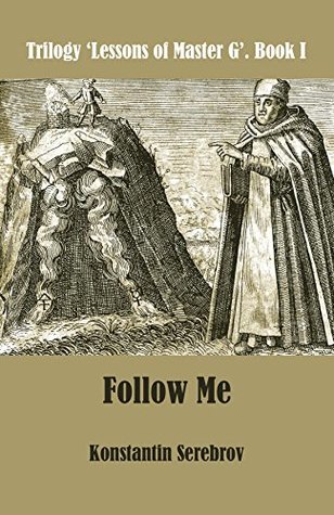 Full Download Follow Me (Trilogy 'Lessons of Master G' Book 1) - Konstantin Serebrov file in PDF