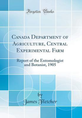 Download Canada Department of Agriculture, Central Experimental Farm: Report of the Entomologist and Botanist, 1905 (Classic Reprint) - James Fletcher file in ePub