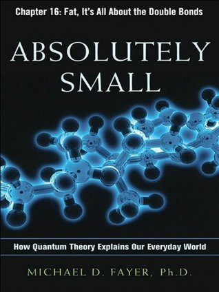 Full Download Absolutely Small, Chapter 16: Fat, It's All About the Double Bonds (An AMA management briefing) - Michael D. Fayer | ePub