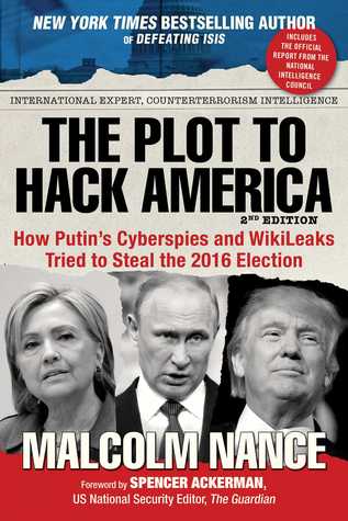 Full Download The Plot to Hack America: How Putin's Cyberspies and WikiLeaks Tried to Steal the 2016 Election - Malcolm W. Nance file in ePub