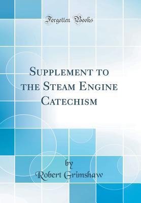 Read Supplement to the Steam Engine Catechism (Classic Reprint) - Robert Grimshaw | ePub