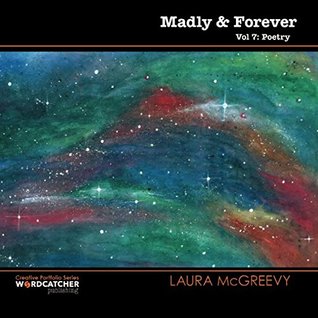 Download Madly and Forever: a collection of poetry: Volume 7 (Creative Portfolio Series) - Laura McGreevy | ePub