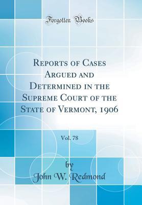 Full Download Reports of Cases Argued and Determined in the Supreme Court of the State of Vermont, 1906, Vol. 78 (Classic Reprint) - John W. Redmond file in PDF
