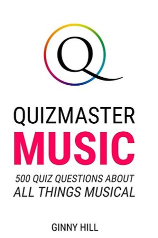 Read Quizmaster Music: Quiz Questions and Answers about Songs, Albums, Singers, Artists, Bands, Pop, Classical, Rock and much, much more! - Ginny Hill | PDF