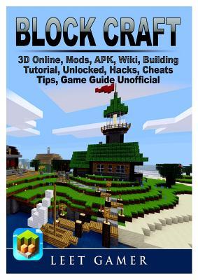 Full Download Block Craft 3D Online, Mods, APK, Wiki, Building, Tutorial, Unlocked, Hacks, Cheats, Tips, Game Guide Unofficial - Leet Gamer file in PDF
