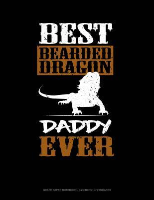Read Online Best Bearded Dragon Daddy Ever: Graph Paper Notebook - 0.25 Inch (1/4) Squares -  | PDF