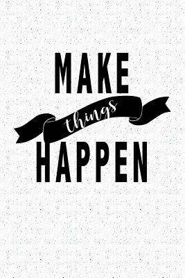 Read Online Make Things Happen: A 6x9 Inch Matte Softcover Notebook Journal with 120 Blank Lined Pages and an Uplifting Motivational Cover Slogan -  | PDF