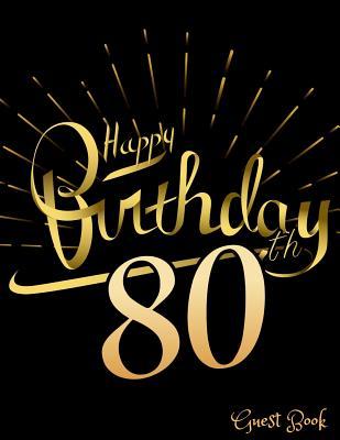 Full Download Happy 80th Birthday Guest Book: 80th, Eighty, Eightieth Anniversary Party Guest Book. Spacious Layout to Use as You Wish for Names & Addresses, Sign in or Advice, Wishes, Comments or Predictions. (Guests) Paperback -  | ePub
