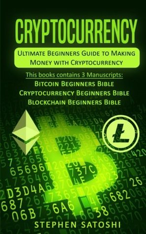 Read Online Cryptocurrency: Ultimate Beginners Guide to Making Money with Cryptocurrency like Bitcoin, Ethereum and altcoins - Stephen Satoshi | PDF