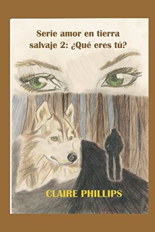 Read SERIE AMOR EN TIERRA SALVAJE 2; ¿QUÉ ERES TÚ? - Claire Phillips file in ePub