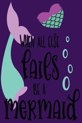 Read When All Else Fails Be a Mermaid: Little Girls Journals to Write in 110 Pages of Lined Paper for Writing and Drawing Kids Draw and Write Journal Mermaid Stationery for School Kids Mermaid Diary Mermaid Writing Journal Mermaid Journal and Diary Daughter -  file in ePub
