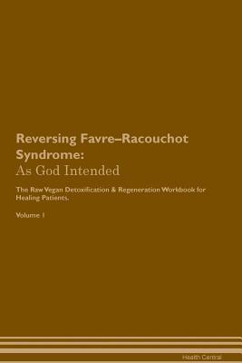 Read Online Reversing Favre-Racouchot Syndrome: As God Intended The Raw Vegan Plant-Based Detoxification & Regeneration Workbook for Healing Patients. Volume 1 - Health Central file in PDF