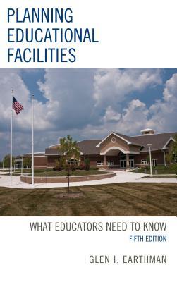 Read Online Planning Educational Facilities: What Educators Need to Know - Glen I Earthman | PDF