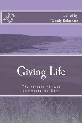 Full Download Giving Life: The Stories of Four Surrogate Mothers - Wendy Robichaud file in PDF