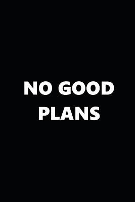 Download 2019 Weekly Planner No Good Plans Black White 134 Pages: 2019 Planners Calendars Organizers Datebooks Appointment Books Agendas -  | PDF