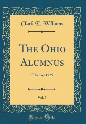 Full Download The Ohio Alumnus, Vol. 2: February 1925 (Classic Reprint) - Clark E Williams | PDF