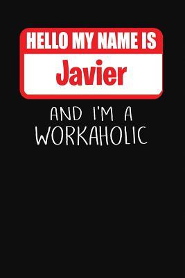 Full Download Hello My Name Is Javier: And I'm a Workaholic Lined Journal College Ruled Notebook Composition Book Diary - Mark Savage | ePub