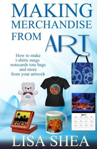 Read Making Merchandise From Art - How to make t-shirts mugs notecards tote bags and - Lisa Shea file in PDF