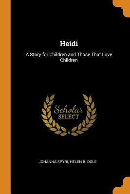Read Heidi: A Story for Children and Those That Love Children - Johanna Spyri file in PDF