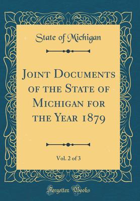 Read Joint Documents of the State of Michigan for the Year 1879, Vol. 2 of 3 (Classic Reprint) - Unknown | PDF