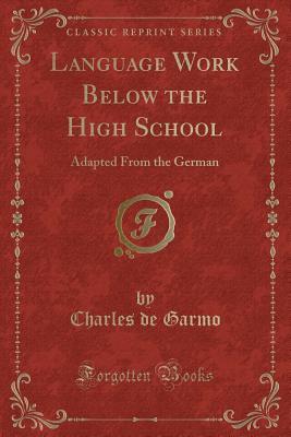 Download Language Work Below the High School: Adapted from the German (Classic Reprint) - Charles De Garmo file in ePub